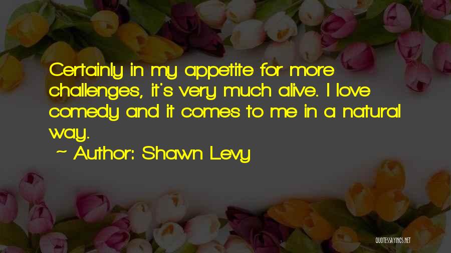 Levy Quotes By Shawn Levy