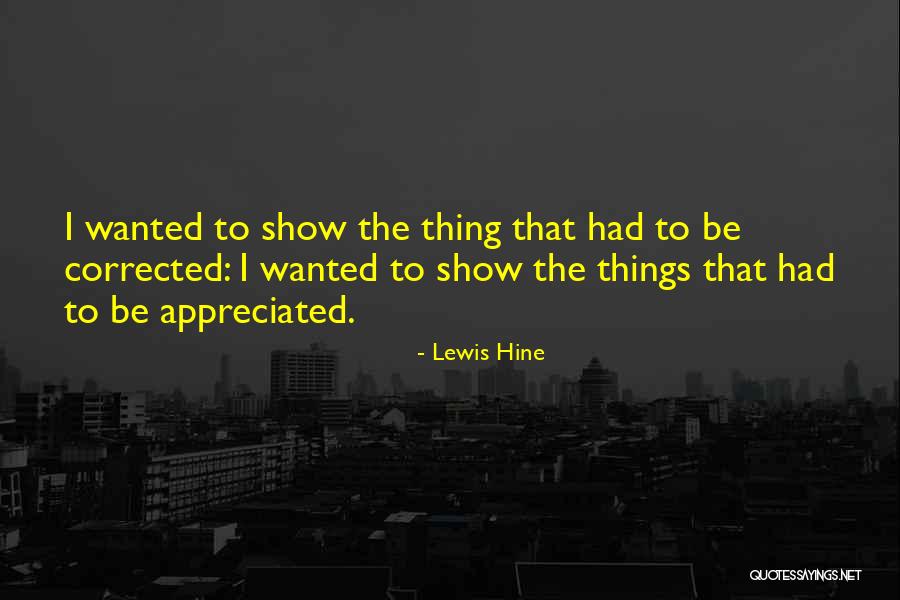 Lewis Hine Quotes 1934069 Lewis Hine Quotes 1934069