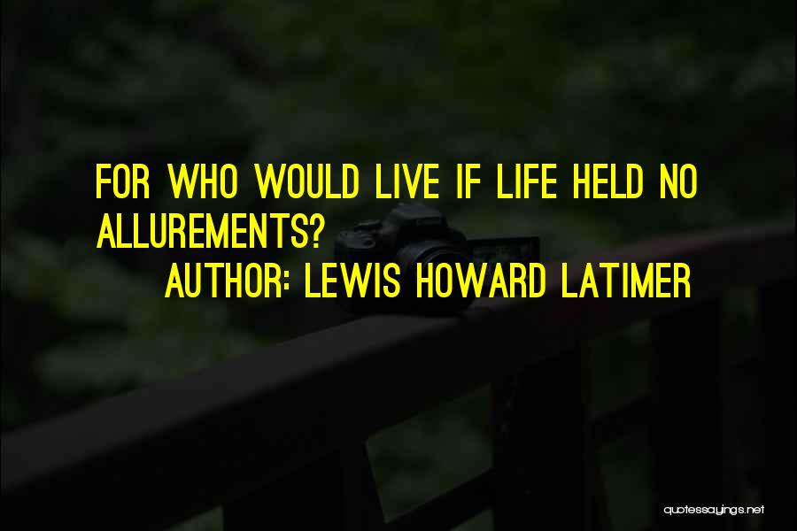 Lewis Latimer Quotes By Lewis Howard Latimer