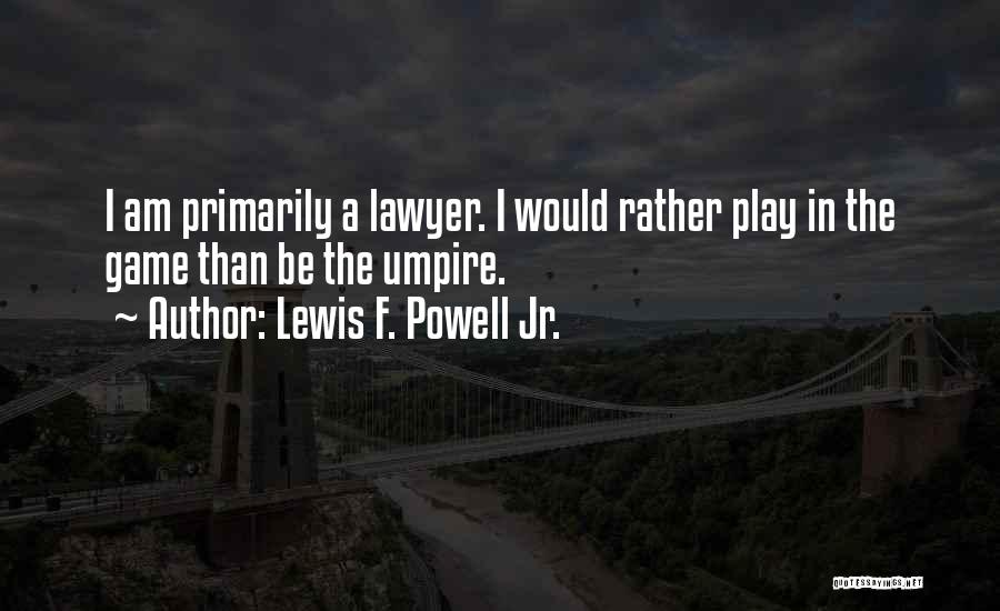 Lewis Powell Quotes By Lewis F. Powell Jr.