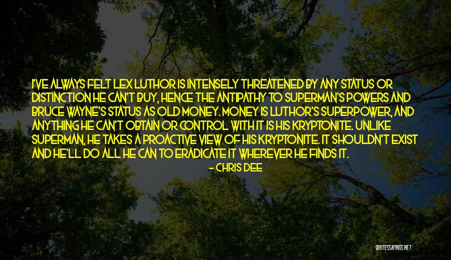 Lex Luthor Kryptonite Quotes By Chris Dee Lex Luthor Kryptonite Quotes By Chris Dee