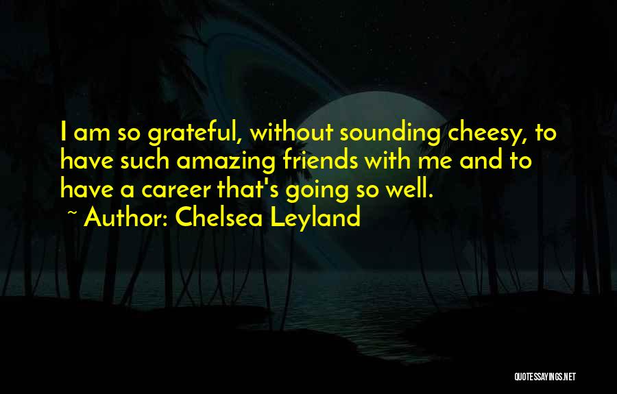 Leyland Quotes By Chelsea Leyland