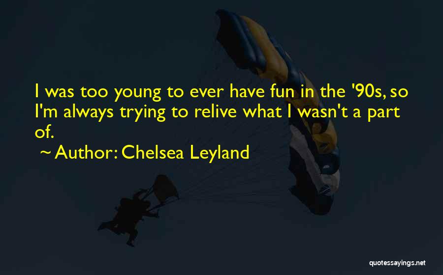 Leyland Quotes By Chelsea Leyland