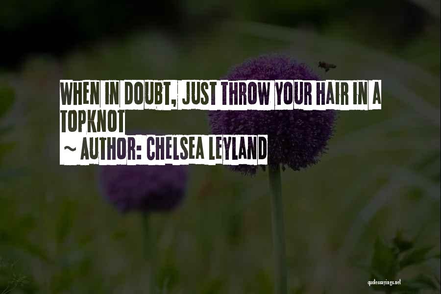 Leyland Quotes By Chelsea Leyland