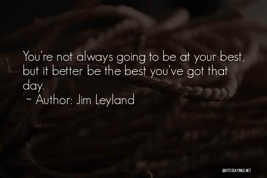 Leyland Quotes By Jim Leyland