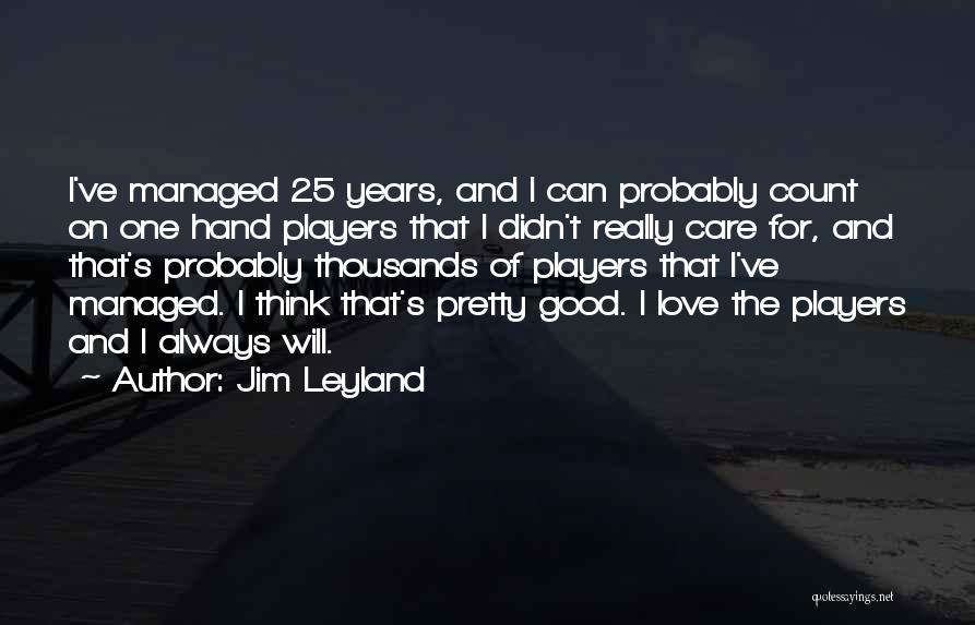 Leyland Quotes By Jim Leyland