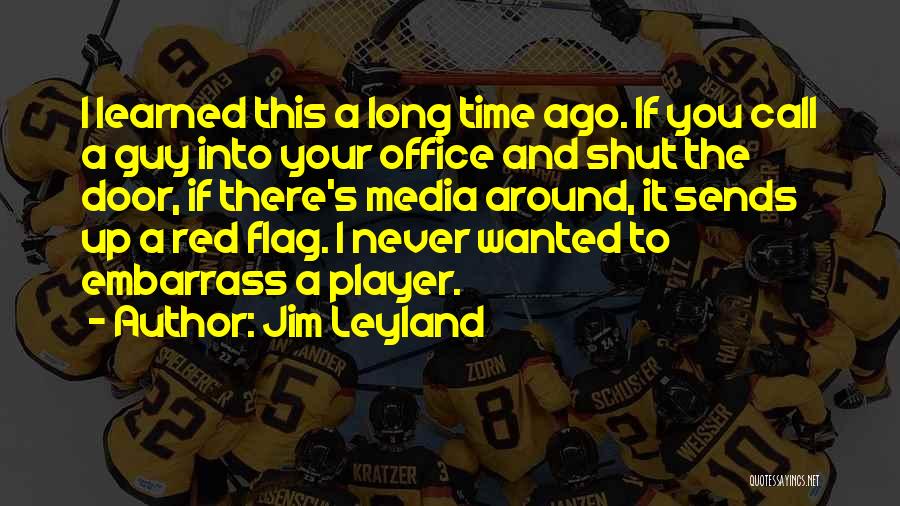 Leyland Quotes By Jim Leyland