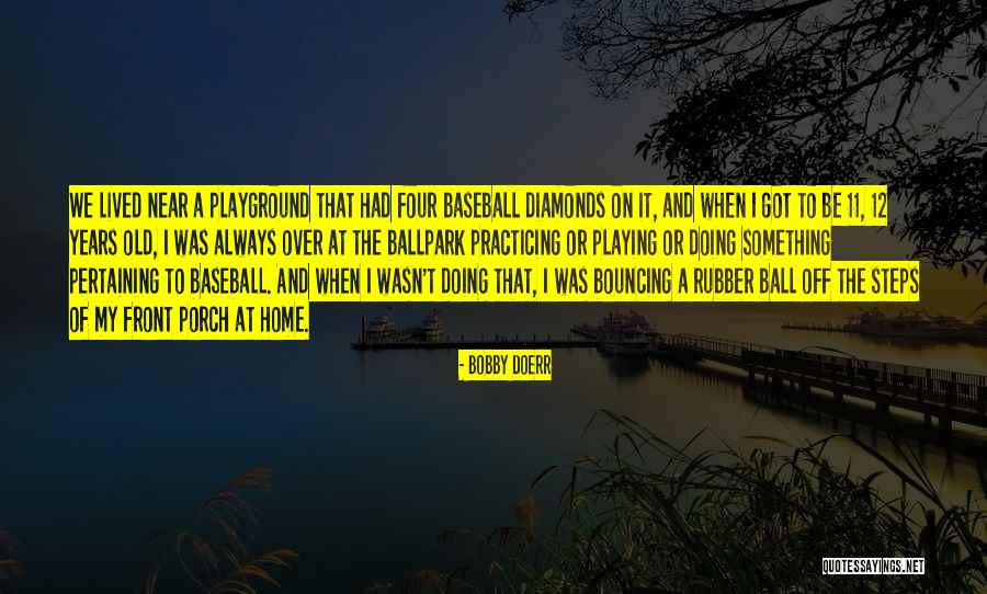 Leysen Veronique Quotes By Bobby Doerr Leysen Veronique Quotes By Bobby Doerr