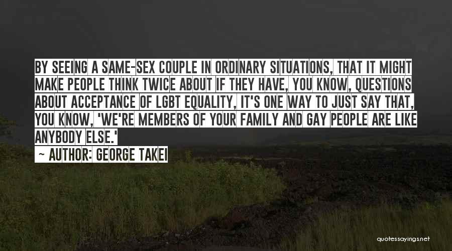 Lgbt Acceptance Quotes By George Takei
