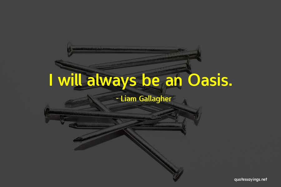 Liam Gallagher Oasis Quotes By Liam Gallagher