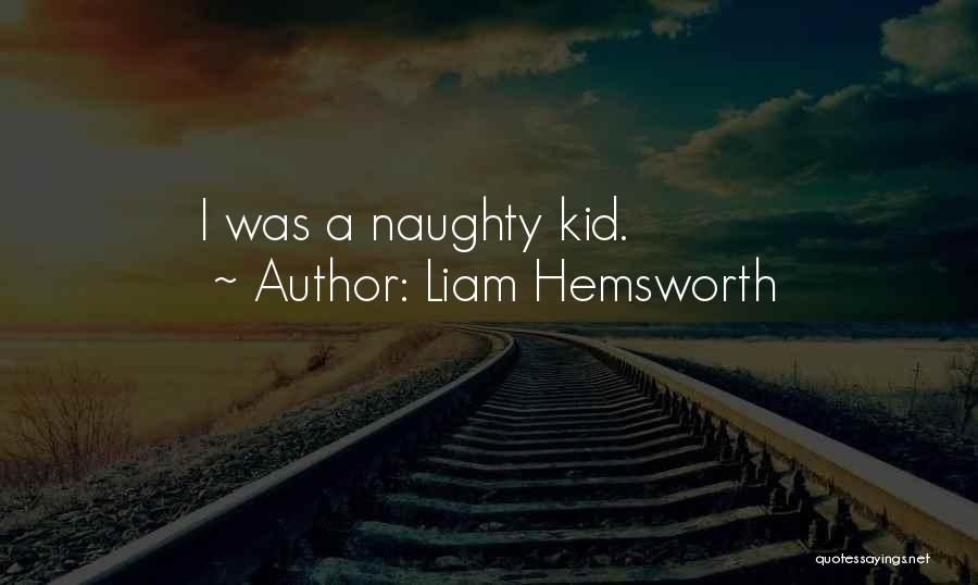 Liam Hemsworth Best Quotes By Liam Hemsworth