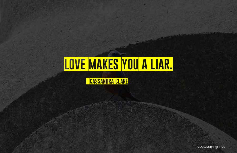 Liar Love Quotes By Cassandra Clare