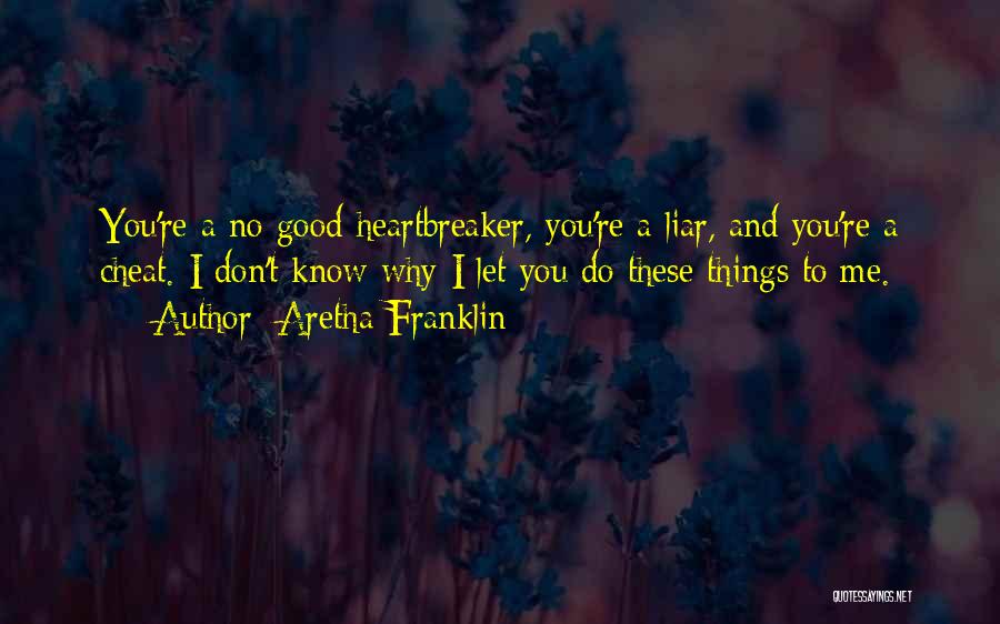 Liars And Cheat Quotes By Aretha Franklin
