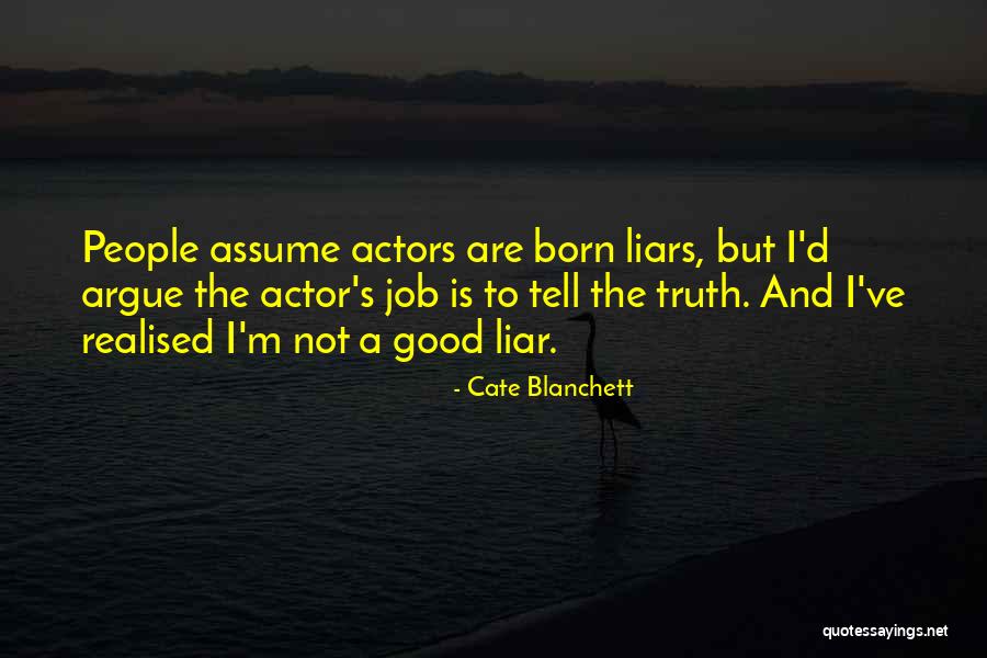 Liars And Truth Quotes By Cate Blanchett Liars And Truth Quotes By Cate Blanchett
