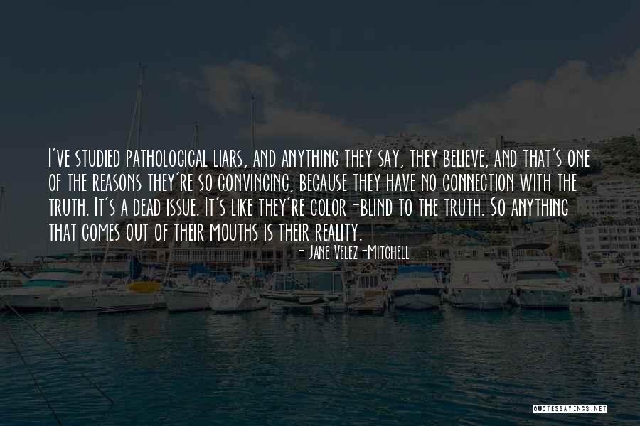 Liars And Truth Quotes By Jane Velez-Mitchell Liars And Truth Quotes By Jane Velez-Mitchell