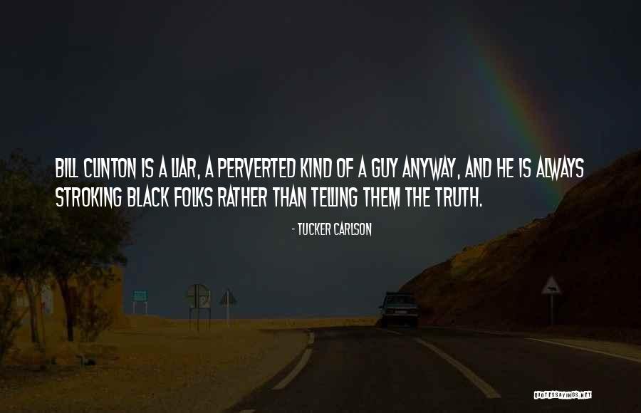 Liars And Truth Quotes By Tucker Carlson Liars And Truth Quotes By Tucker Carlson