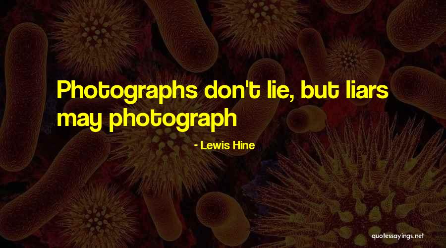 Liars Lie Quotes By Lewis Hine Liars Lie Quotes By Lewis Hine