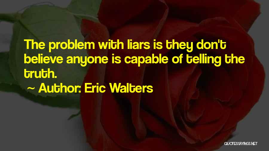 Liars Telling The Truth Quotes By Eric Walters