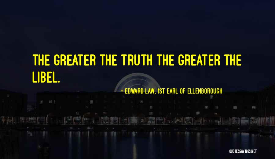 Libel Quotes By Edward Law, 1st Earl Of Ellenborough Libel Quotes By Edward Law, 1st Earl Of Ellenborough