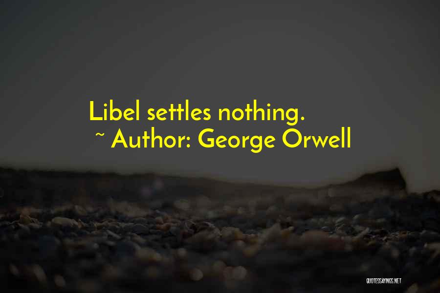 Libel Quotes By George Orwell