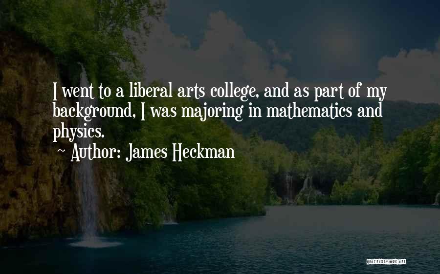 Liberal Arts College Quotes By James Heckman