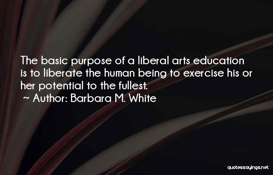 Liberal Arts Education Quotes By Barbara M. White