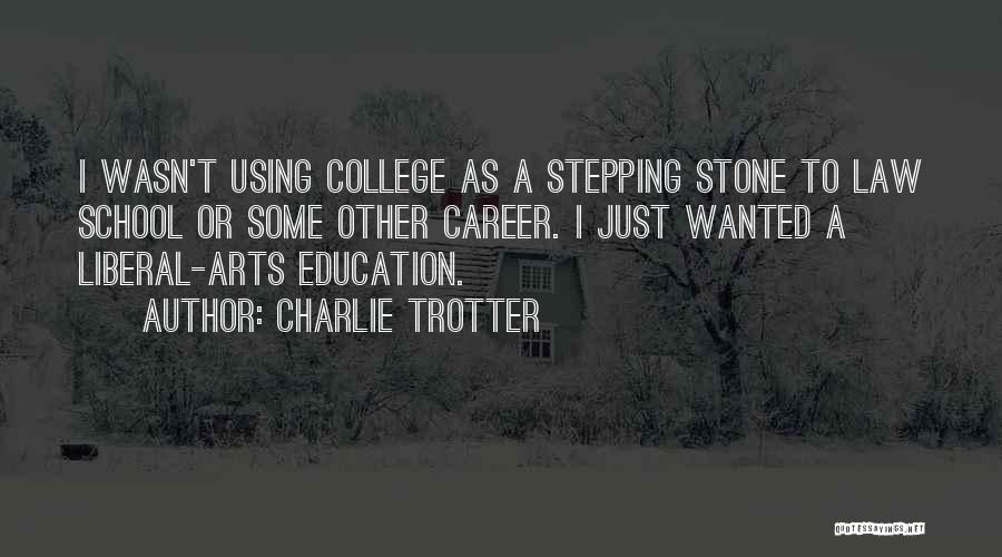 Liberal Arts Education Quotes By Charlie Trotter