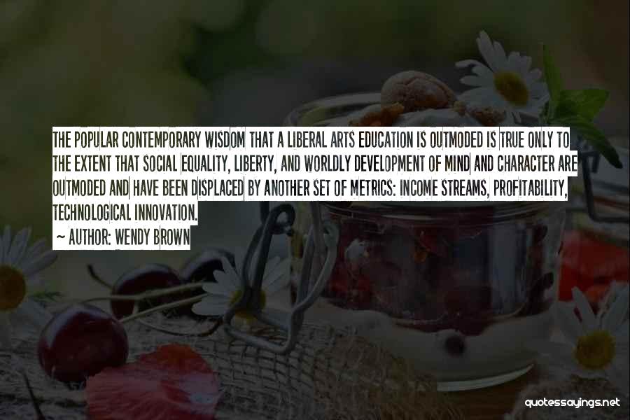 Liberal Arts Education Quotes By Wendy Brown