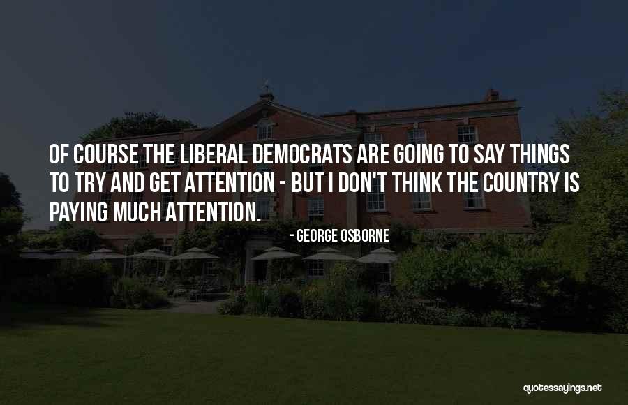 Liberal Democrats Quotes By George Osborne Liberal Democrats Quotes By George Osborne
