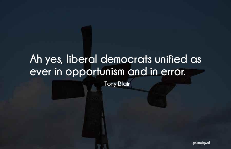 Liberal Democrats Quotes By Tony Blair Liberal Democrats Quotes By Tony Blair