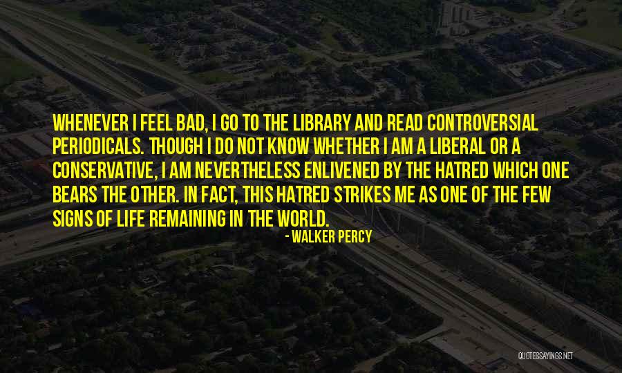 Liberal Hatred Quotes By Walker Percy Liberal Hatred Quotes By Walker Percy