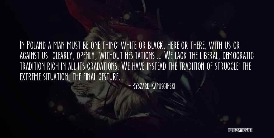 Liberal Men Quotes By Ryszard Kapuscinski Liberal Men Quotes By Ryszard Kapuscinski