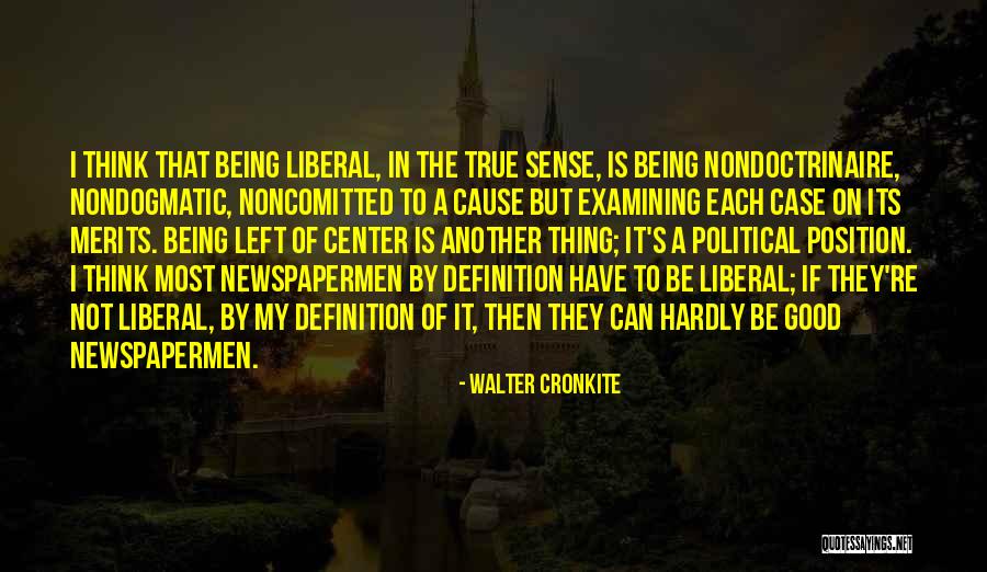Liberal Political Quotes By Walter Cronkite Liberal Political Quotes By Walter Cronkite