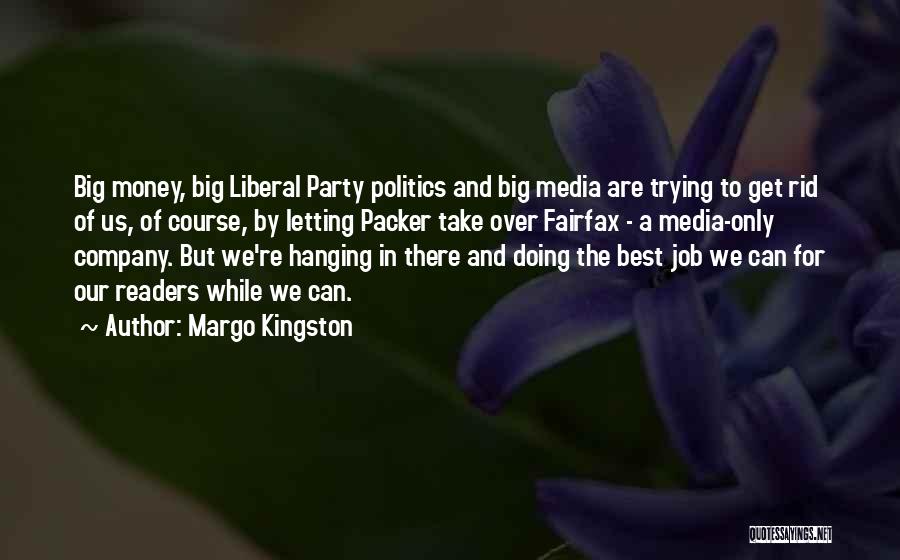 Liberal Politics Quotes By Margo Kingston