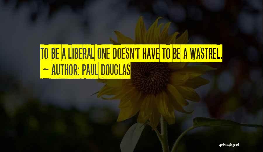 Liberal Politics Quotes By Paul Douglas