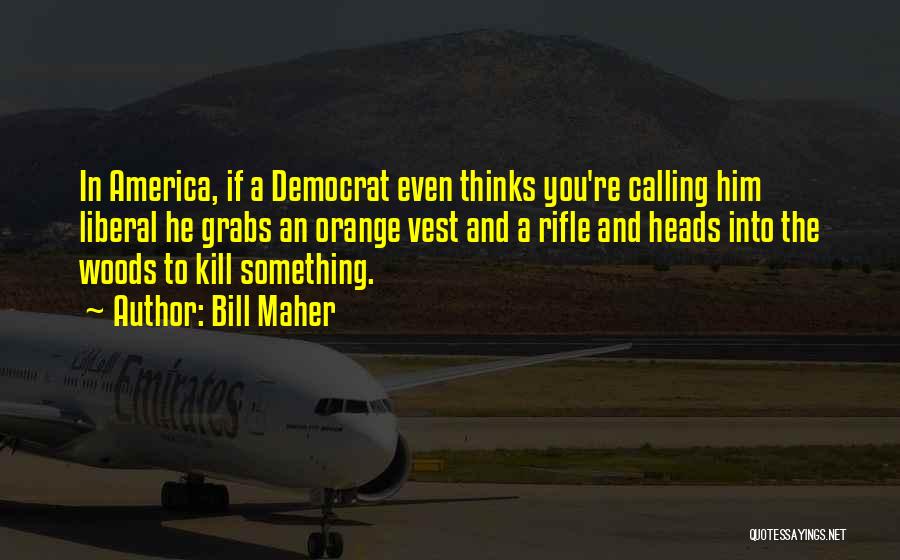 Liberal Thinking Quotes By Bill Maher