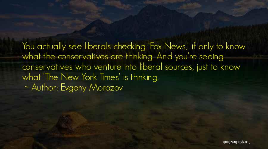 Liberal Thinking Quotes By Evgeny Morozov