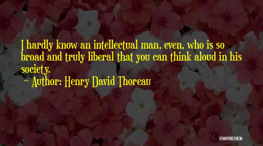 Liberal Thinking Quotes By Henry David Thoreau