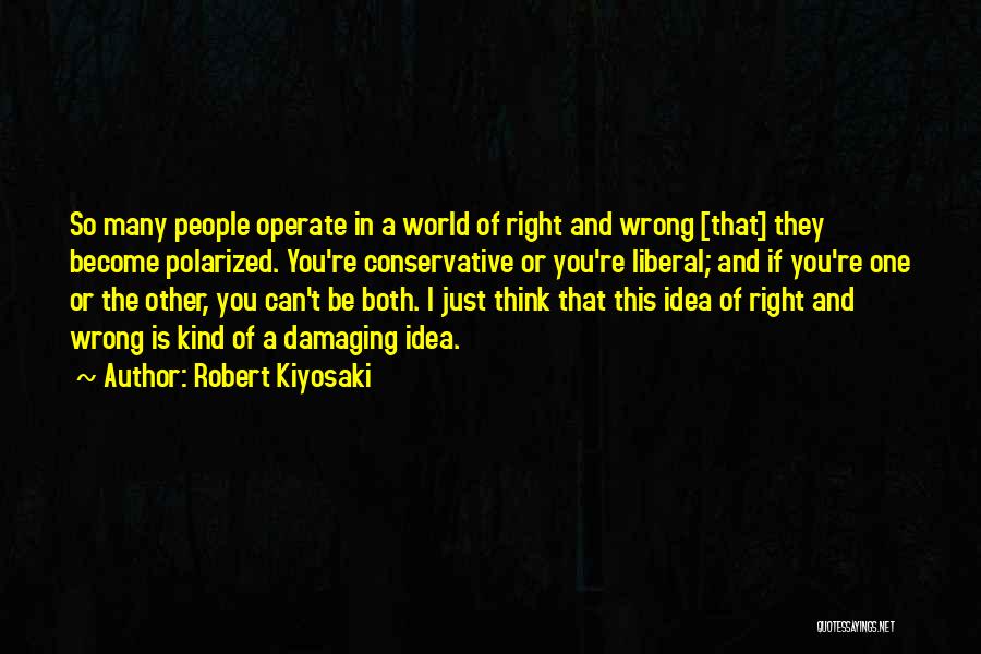 Liberal Thinking Quotes By Robert Kiyosaki