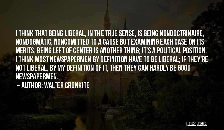 Liberal Thinking Quotes By Walter Cronkite