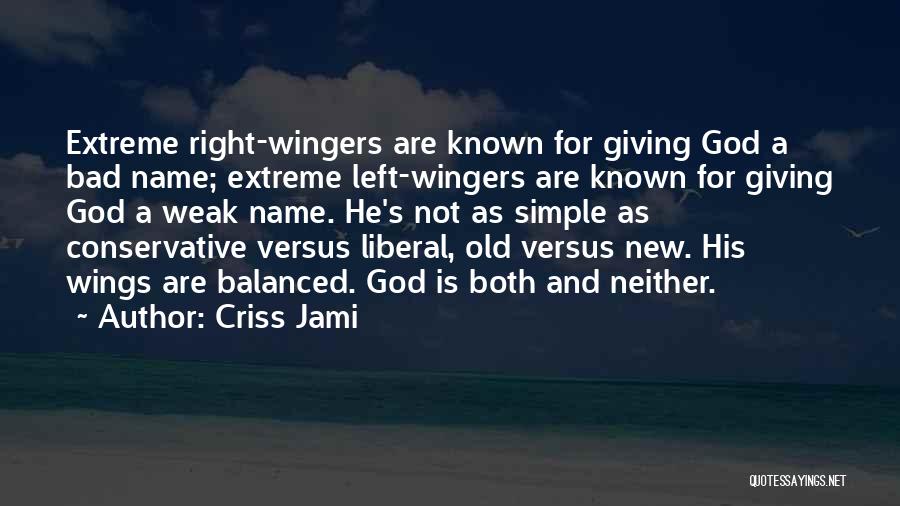 Liberal Vs Conservative Quotes By Criss Jami