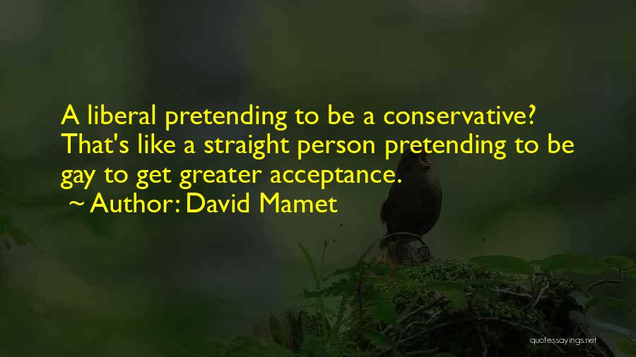 Liberal Vs Conservative Quotes By David Mamet
