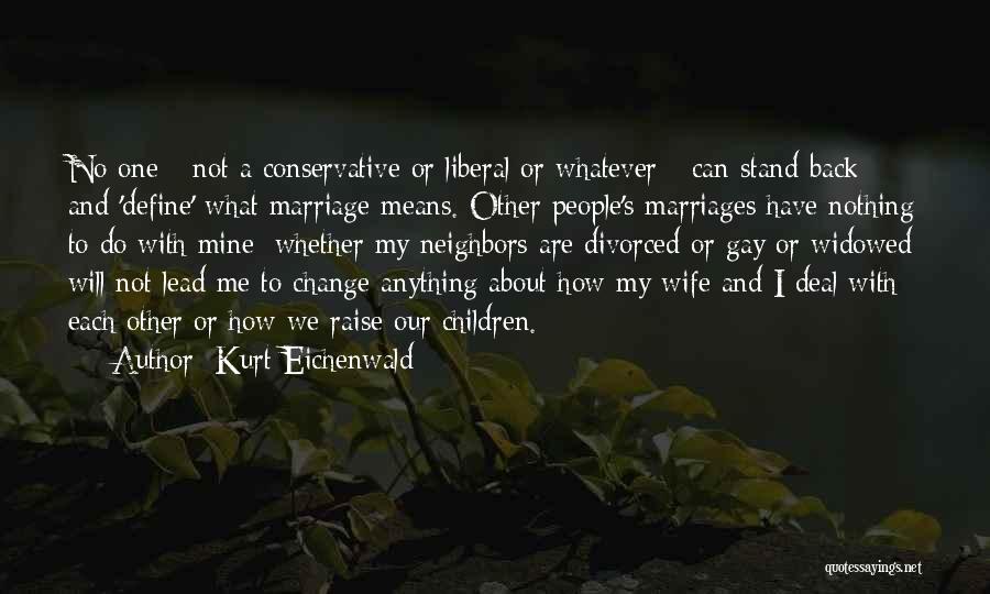 Liberal Vs Conservative Quotes By Kurt Eichenwald