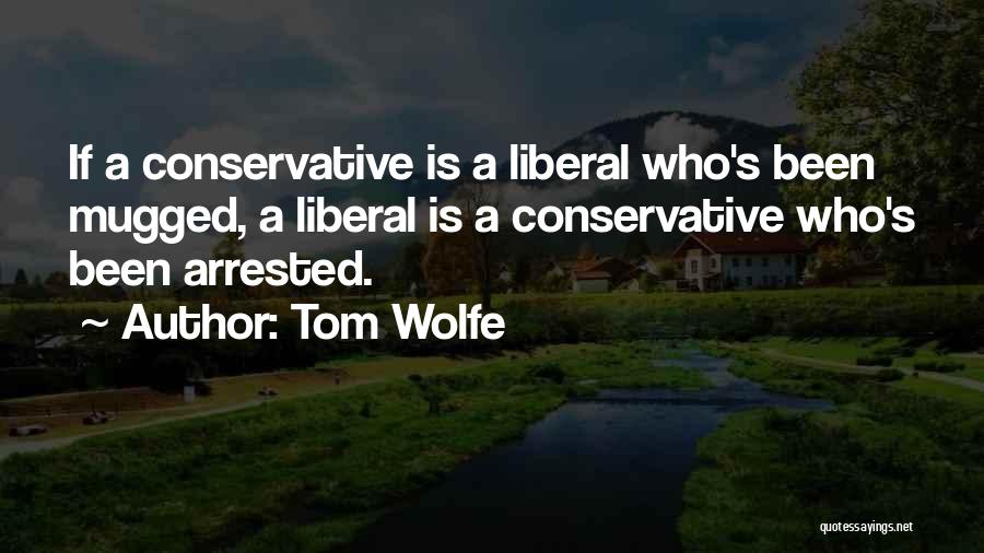 Liberal Vs Conservative Quotes By Tom Wolfe