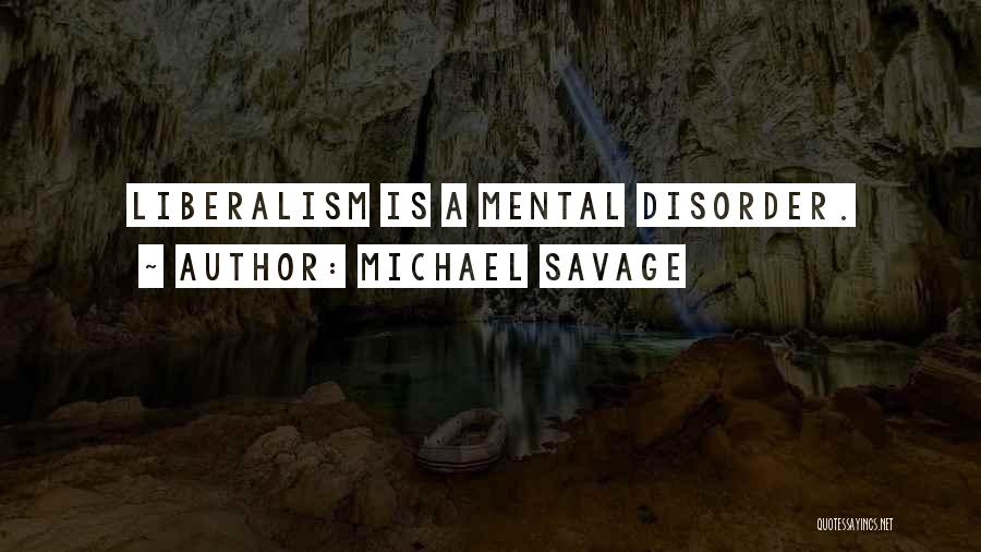 Liberalism Is A Mental Disorder Quotes By Michael Savage