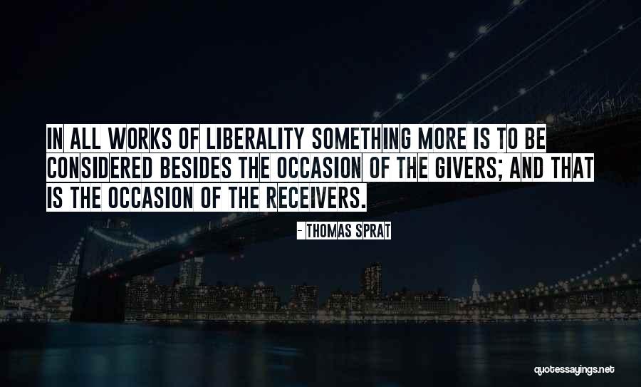 Liberality For All Quotes By Thomas Sprat Liberality For All Quotes By Thomas Sprat