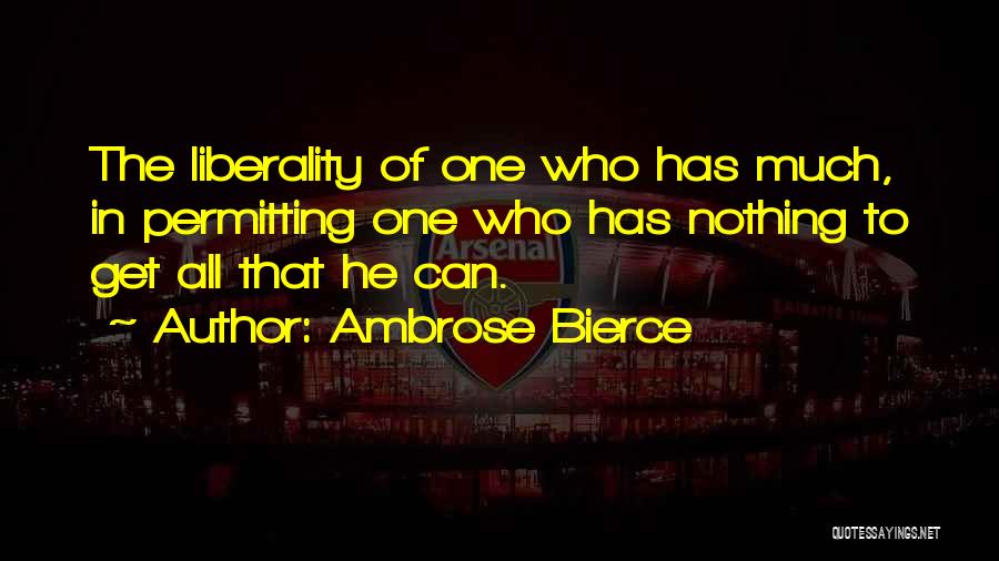 Liberality Quotes By Ambrose Bierce