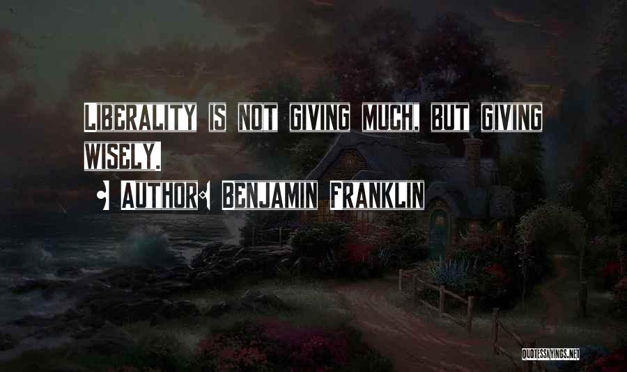 Liberality Quotes By Benjamin Franklin