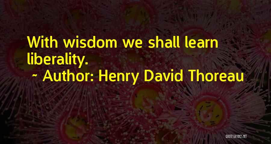 Liberality Quotes By Henry David Thoreau