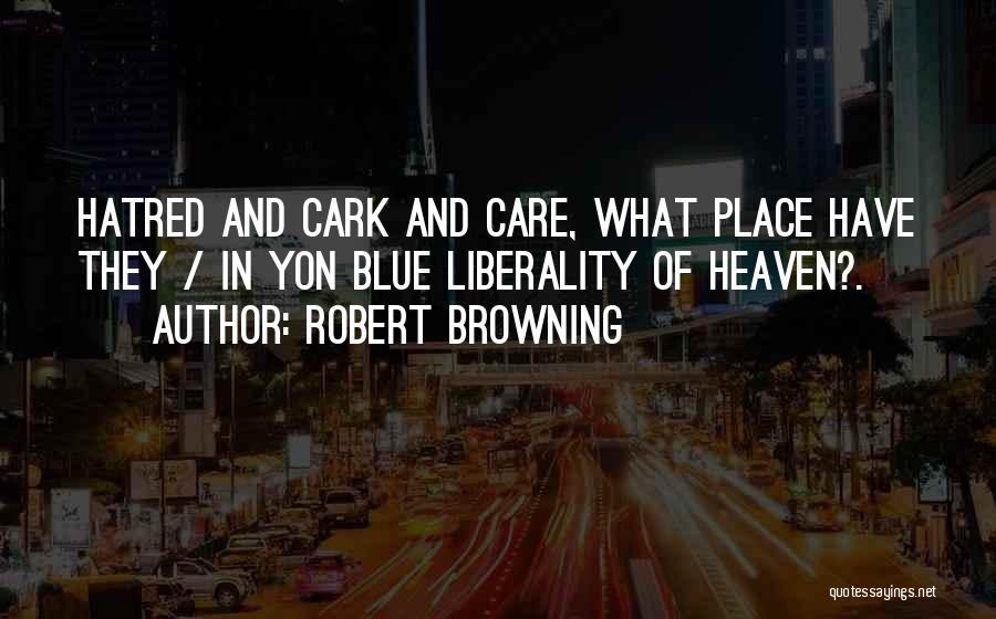 Liberality Quotes By Robert Browning